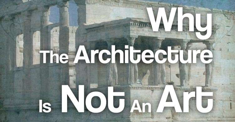 „Why The Architecture Is Not An Art”